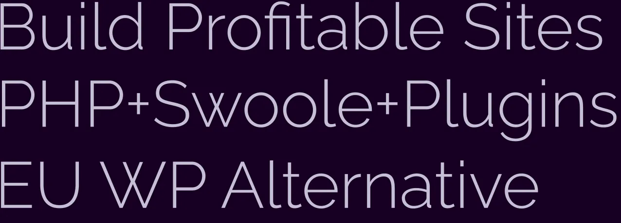 Build Profitable Sites. PHP+Swoole+Plugins. EU WP Alternative.